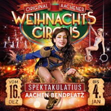 Aachener Weihnachtscircus 2025 - Spektakulatius 27.12.2025 Bendplatz